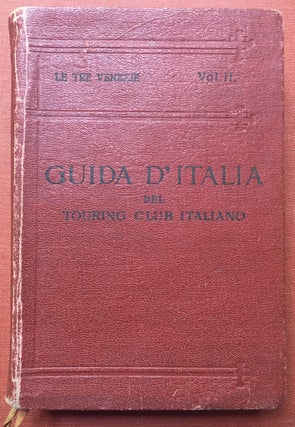 Item #H1861 Guide d'Italia del Touring Club Italiano: LE TRE VENEZIE, SECONDO VOLUME. L. V....