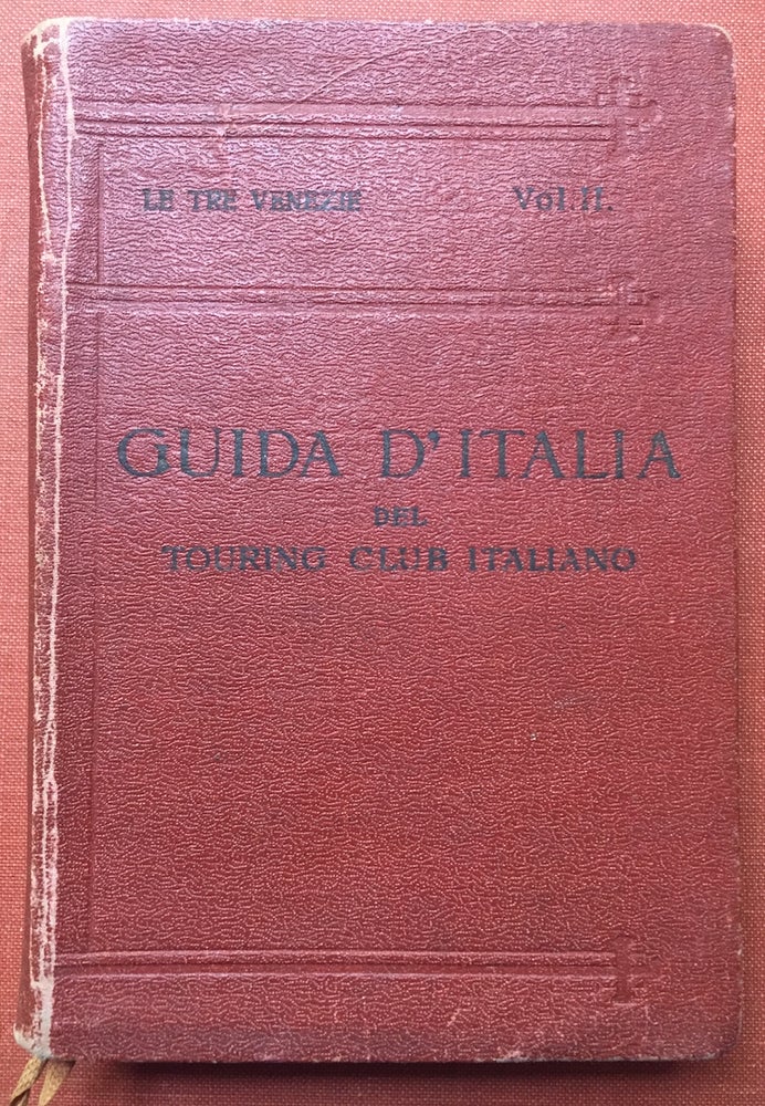 Item #H1861 Guide d'Italia del Touring Club Italiano: LE TRE VENEZIE, SECONDO VOLUME. L. V. Bertarelli.