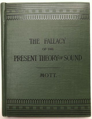 Item #H18724 The Fallacy of the Present Theory of Sound. Henry A. Mott