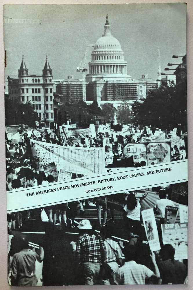 Item #H19105 The American Peace Movements: History, Root Causes, and Future. David Adams.