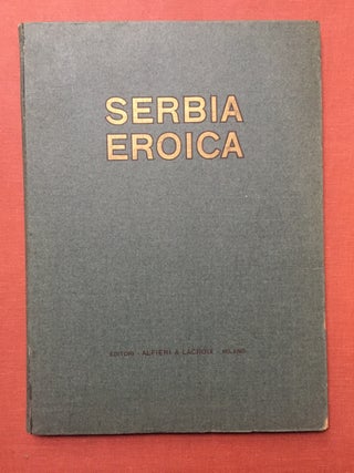 Item #H1949 Serbia Eroica; impressioni pittoriche della ritirata dell'esercito serbo...