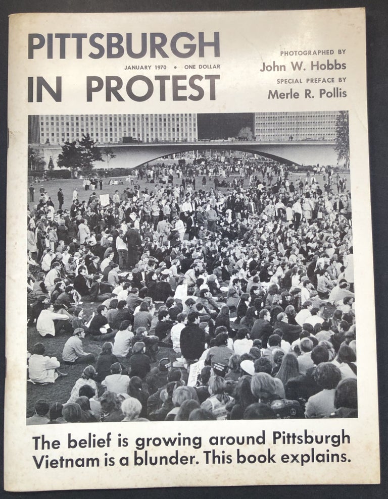 Item #H19676 PIttsburgh in Protest: a report on the growing anti-war sentiment in the Pittsburgh area. John W. Hobbs, photographs, pref Merle R. Pollis.