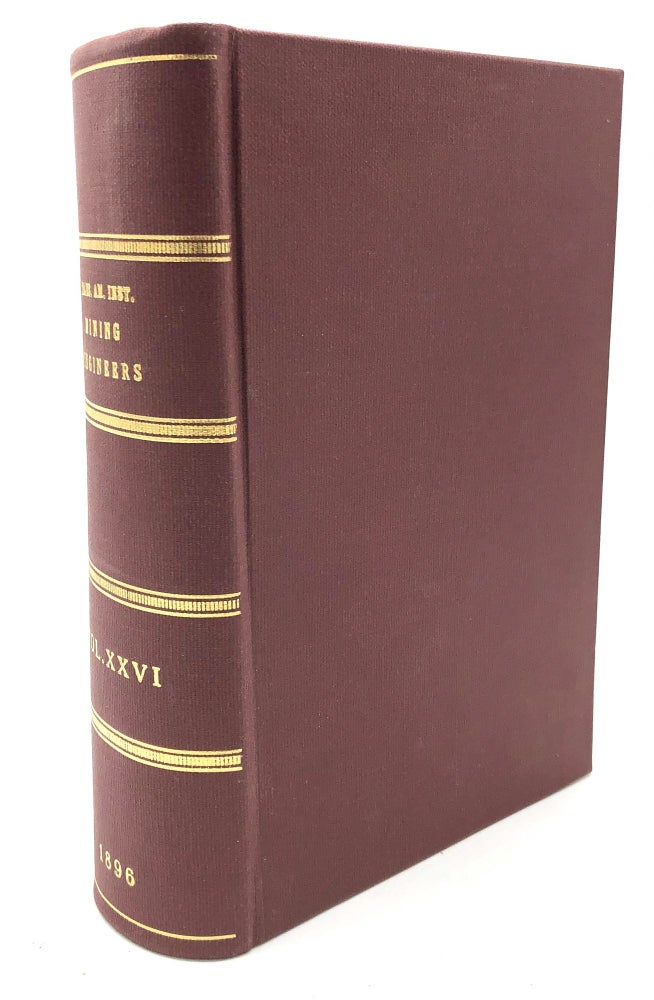 Item #H20368 Transactions of the American Institute of Mining Engineers, Vol. XXVI, February 1896 - October 1896. American Institute of Mining Engineers.