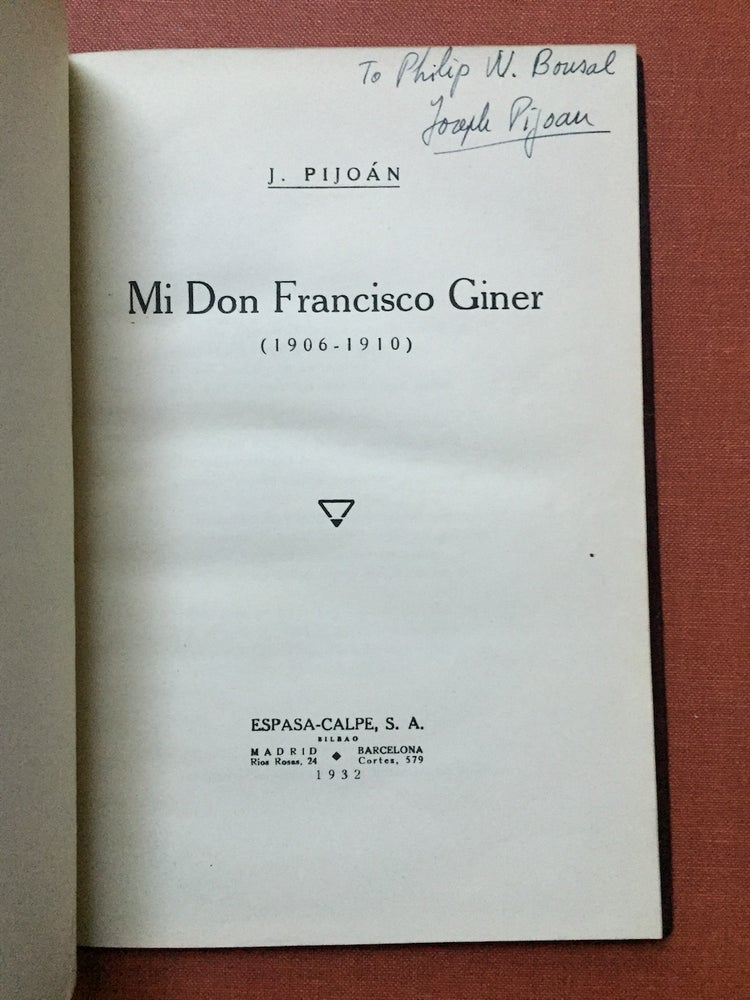 Item #H2275 Mi Don Francisco Giner (1906-1910) inscribed by author to Philip W. Bonsal. J. Pijoán, Joseph.