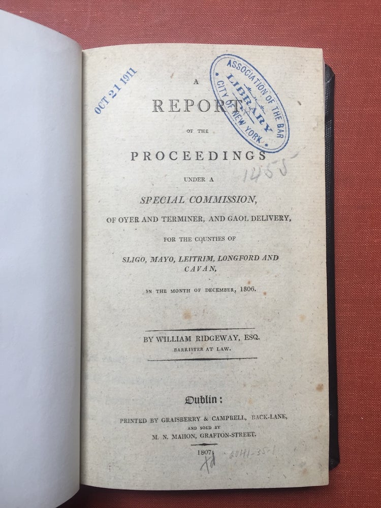 Item #H2369 A Report of the Proceedings under a Special Commission, of Oyer and Terminer, and Gaol Delivery, for the counties of Sligo, Mayo, Leitrim, Longford and Cavan, in the Month of December, 1806. William Ridgeway.