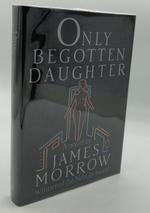 Item #H24635 Only Begotten Daughter, inscribed copy. James Morrow