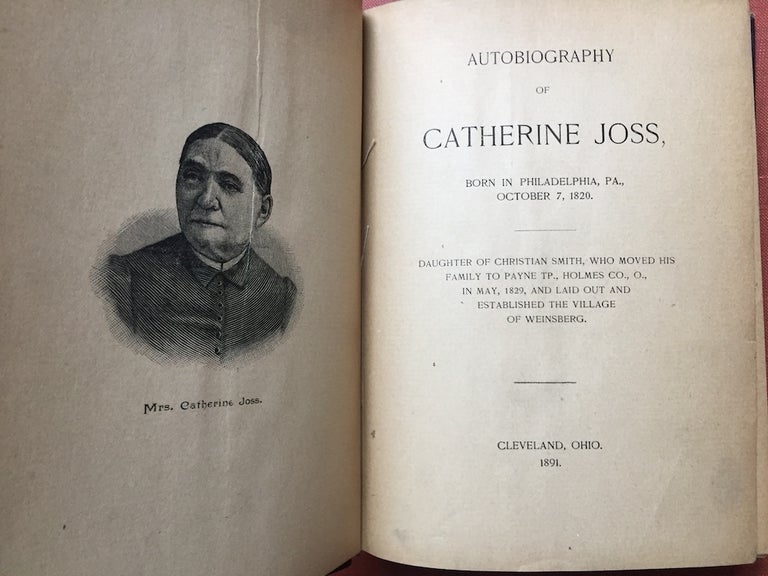 Item #H2527 Autobiography of Catherine Joss, born in Philadelphia, Pa., October 7, 1820. Daughter of Christian Smith, who moved his family to Payne tp., Holmes co., O., in May, 1829, and laid out and established the village of Weinsberg. Catherine Joss.