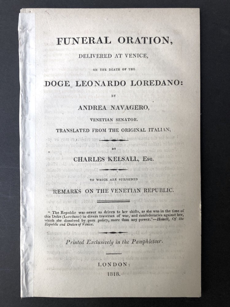 Item #H25384 Funeral oration, delivered at Venice, on the death of the Doge Leonardo Loredano...to which are subjoined Remarks on the Venetian Republic. Andrea Navagero, Charles Kelsall.