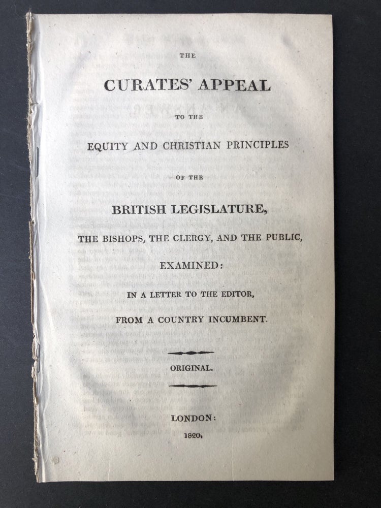 Item #H25397 The curates' appeal to the equity and Christian principles of the British legislature, the bishops, the clergy, and the public, examined, in a letter to the editor, from a country incumbent. George Bugg.