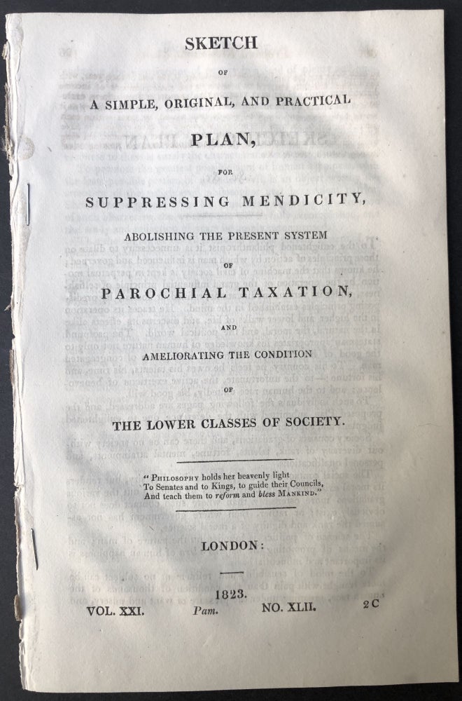 Item #H25413 Sketch of a simple, original, and practical plan, for suppressing mendicity, abolishing the present system of parochial taxation, and ameliorating the condition of the lower classes of society. Anonymous.