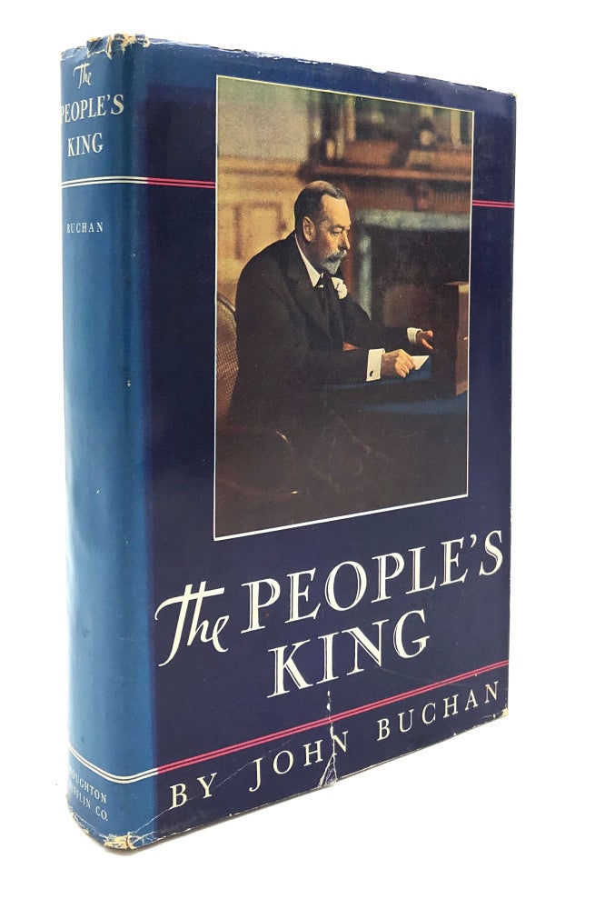 Item #H25697 The People's King, George V: A Narrative of Twenty-Five Years. John Buchan.