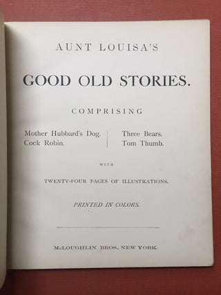 Aunt Louisa's Goold Old Stories. Comprising Mother Hubbard's Dog, Cock Robin, Three Bears, Tom Thumb
