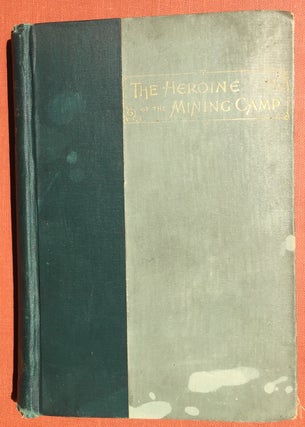 Item #H2781 The Heroine of the Mining Camp - inscribed copy. Harriet Earhart Monroe