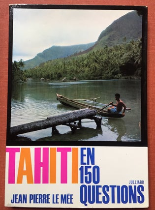 Item #H2914 Tahiti en 150 Questions - inscribed by author. Jean Pierre Le Mée