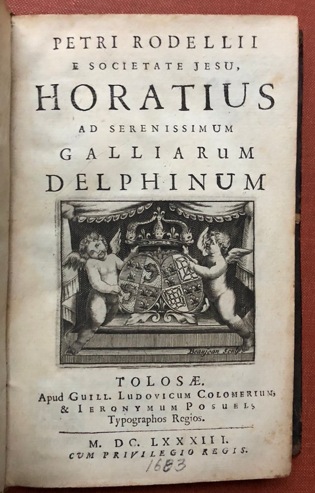 Item #H2988 Petri Rodellii e Societate Jesu Horatius ad serenissimum Galliarum Delphinum, cum interpretatione et notis. Horace, Pierre de Rodelle, Quintus Horatius Flaccus.