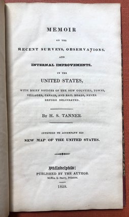 Memoir on the Recent Surveys, Observations, and Internal Improvements, in the United States, with brief notices of the new counties, towns, villages, canals, and rail roads, never before delineated...intended to accompany his New Map of the United States (1829)