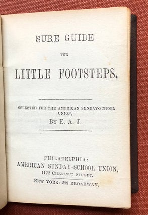 Sure Guide for Little Footsteps, selected for the American Sunday-School Union by E. A. J.