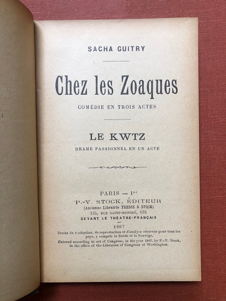 Item #H3157 Chez les Zoaques comédie en trois actes, Le Kwtz, Drame Passionnel en un Acte (First edition, 1907, inscribed to his close friend and associate, Edmund Roze). Sacha Guitry.