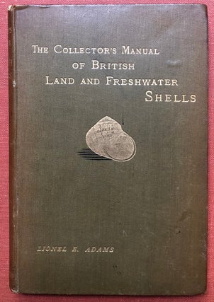 Item #H3198 The Collector's Manual of British Land and Freshwater Shells. Lionel Ernest Adams