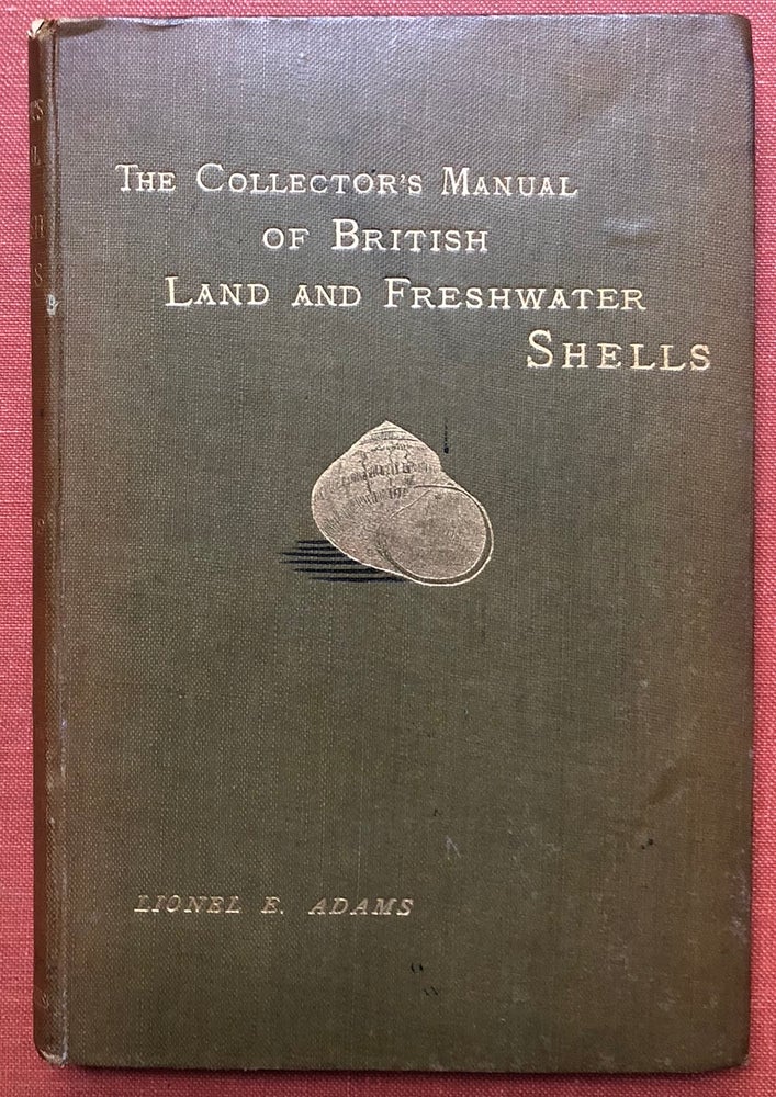 Item #H3198 The Collector's Manual of British Land and Freshwater Shells. Lionel Ernest Adams.