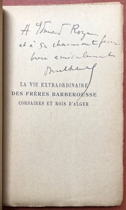 L'Histoire de la Méditerranée: La Vie Extraordinaire des Freres Barberousse, Corsaires et Rois D'Alger, inscribed by author