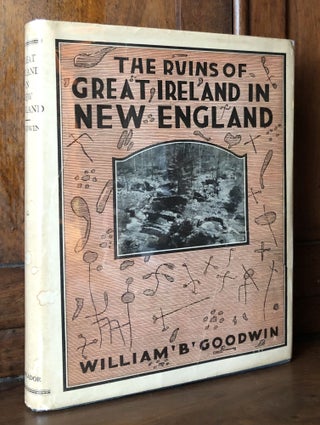 Item #H32756 The Ruins of Great Ireland in New England. William B. Goodwin