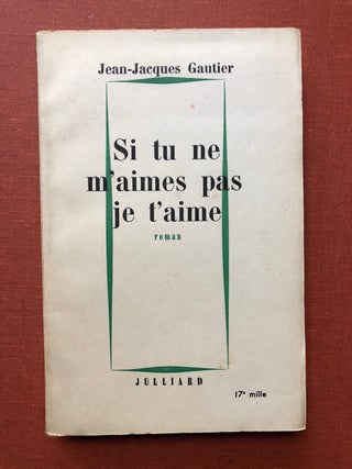 Item #H3464 Si tu ne m'aimes pas je t'aime, roman - inscribed. Jean-Jacques Gautier