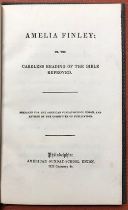 Item #H3565 Amelia Finley; or, The Careless Reading of the Bible Reproved. Daniel P. - attributed...
