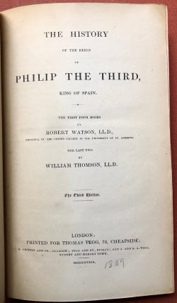 The History of the Reign of Philip the Third, King of Spain. Third Edition, 1839