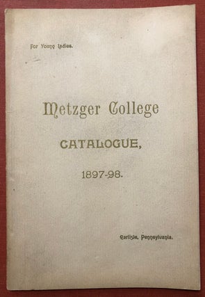 Item #H3898 Seventeenth Annual Catalogue of Metzger College [for Young Ladies] Carlisle,...