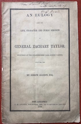 Item #H4022 An Eulogy Upon the Life, Character and Public Services of General Zachary Taylor:...