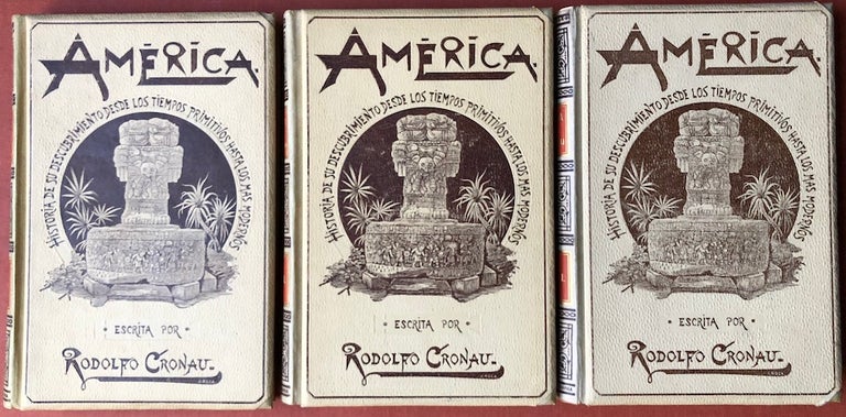 Item #H4198 America, Historia de su Descubrimiento, Desde los Tiempos Primitivos Hasta los Mas Modernos, 3 volumes, 1892. Rodolfo Cronau.