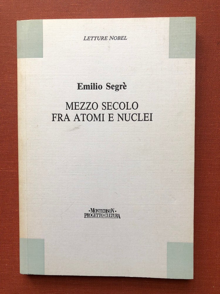 Item #H4214 Letture Nobel, Mezzo Secolo Fra Atomi e Nuclei - with inscribed card. a. cura di Ottavia Bassetti Emilio Segrè.