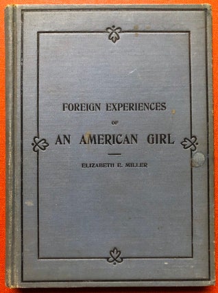 Item #H4218 Foreign Experiences of an American Girl, published by the author. Elizabeth E. Miller