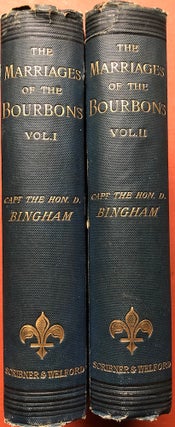 Item #H4220 The Marriages of the Bourbons, 1890, 2 volumes. Captain the Hon. D. Bingham