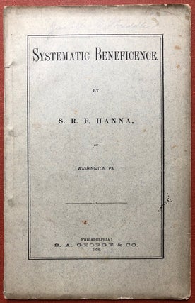 Item #H4301 Systematic Beneficence by S. R. F. Hanna, of Washington, PA. Pennsylvania - Religion,...