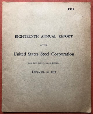 Item #H4320 Eighteenth Annual Report of the United States Steel Corporation for the Fiscal Year...