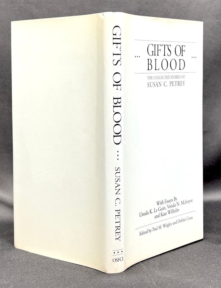 Item #h45461 Gifts of Blood: The Collected Stories of Susan C. Petrey, limited signed edition. Susan C. Petrey, Vonda N. McIntyre Ursula K. Le Guin, Kate Wilhelm.