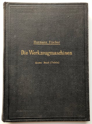 Item #H4554 Die Werkzeugmaschinen, Erster Band, Tafeln. Hermann Fischer