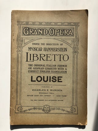 Item #H4577 LOUISE. Grand Opera under the direction of Mr. Oscar Hammerstein, Libretto the...