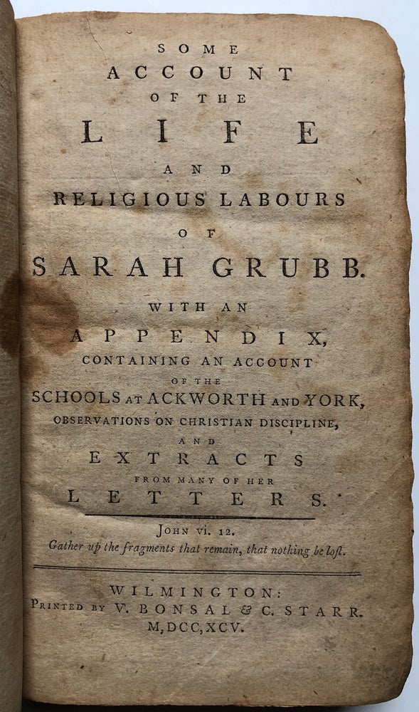 Item #H4796 Some Account of the Life and Religious Labours of Sarah Grubb. Irish Quaker, Sarah Grubb.