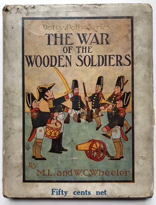 Item #H4809 The War of the Wooden Soldiers. F. M. H., Marguerite L., Willard C. Wheeler,...