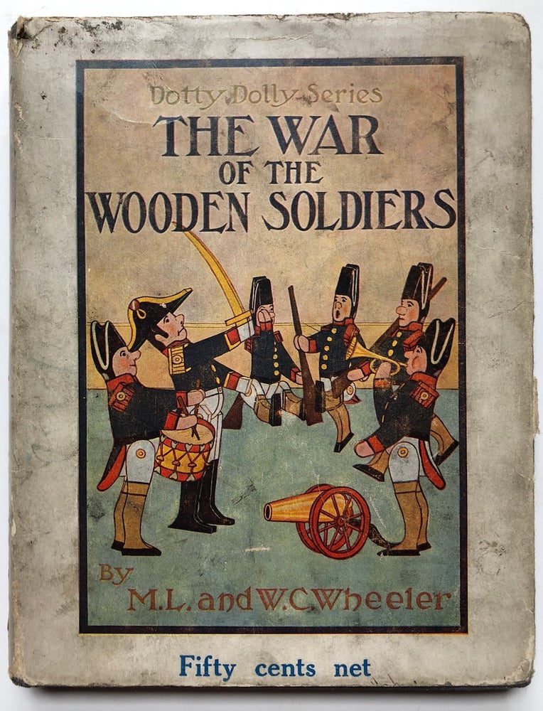 Item #H4809 The War of the Wooden Soldiers. F. M. H., Marguerite L., Willard C. Wheeler, attributed to Florence M. Hill.