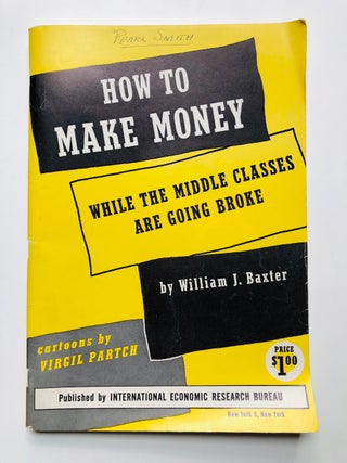 Item #H4815 How to Make Money while the middle classes are going broke. William J. Baxter, Virgil...