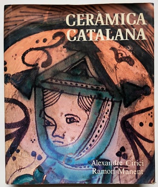 Item #H4834 Ceramica Catalana. Alexandre Cirici, Ramon Manent