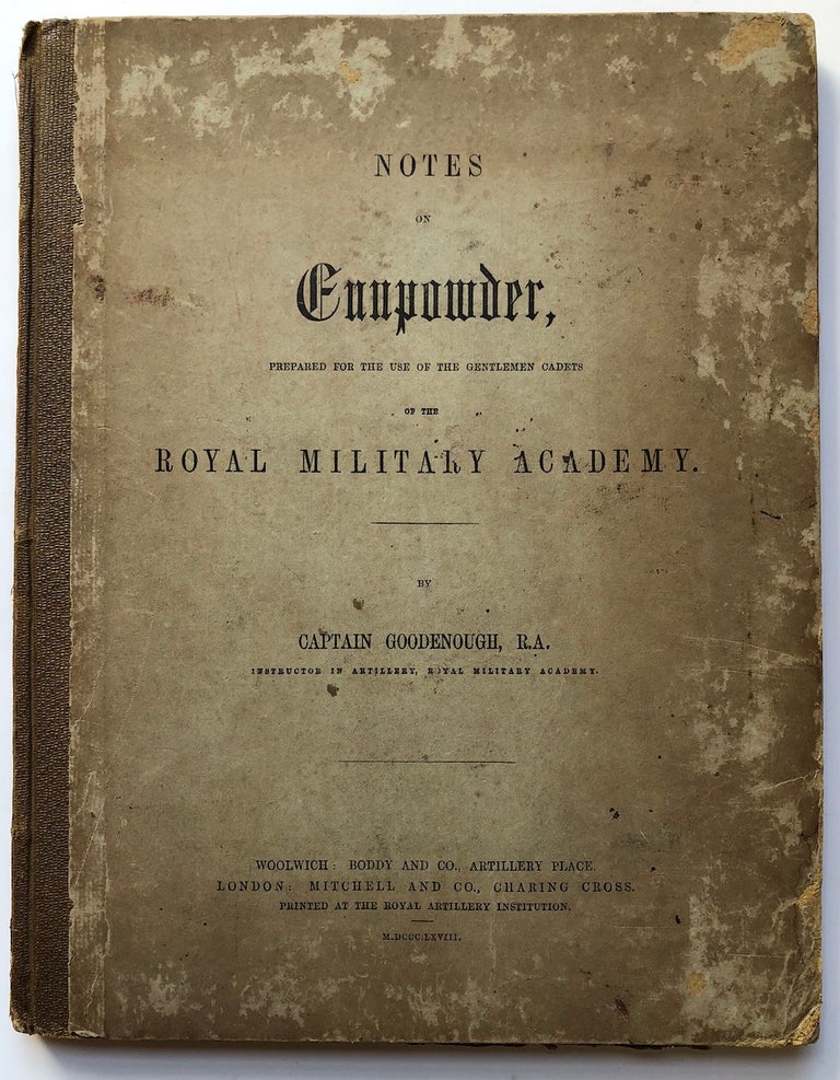 Item #H5088 Notes on Gunpowder, prepared for the use of the gentlemen cadets. Captain Goodenough, O. H.
