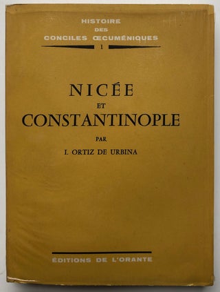 Item #H5183 Nicee et Constantinople. I. Ortiz de Urbina, ignacio