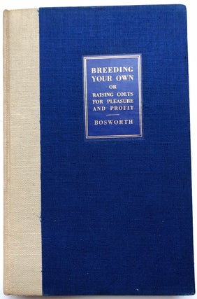 Item #H5331 Breeding Your Own - How to Raise and Train Colts for Pleasure and Profit - inscribed...