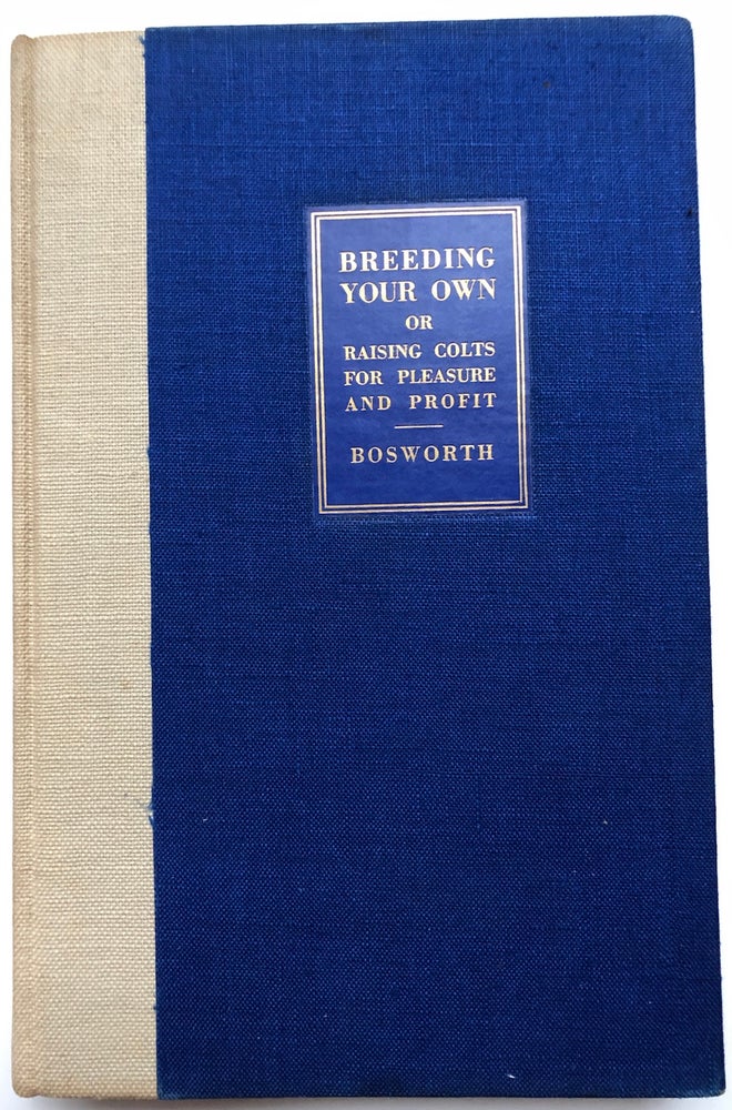 Item #H5331 Breeding Your Own - How to Raise and Train Colts for Pleasure and Profit - inscribed by Eugene Connett, the Derrydale Publisher. Clarence E. Bosworth.