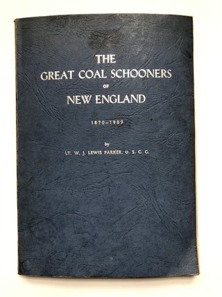 Item #H5438 The Great Coal Schooners of New England 1870-1909. Lt. W. J. Lewis Parker